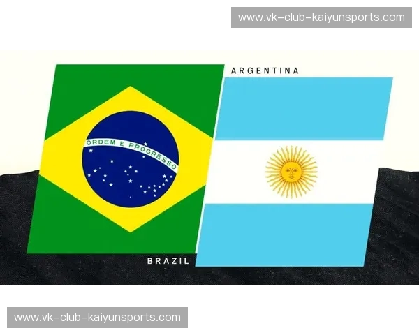 桑巴风情遇潘帕斯雄鹰：巴西vs阿根廷经典集锦，点燃绿茵激情！